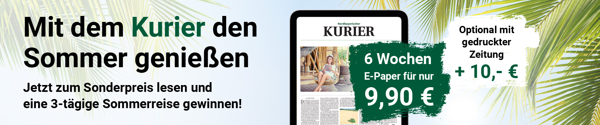 Sommer-Werbebanner für den Kurier: Tablet mit Zeitung, Grünfläche mit Angebot '6 Wochen E‑Paper 9,90 €' und Zusatz '+ 10 €' für gedruckte Zeitung; Palmen im Hintergrund.